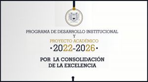 Programa de Desarrollo Institucional y Proyecto Académico 2022-2026