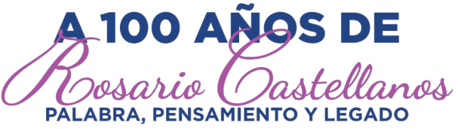 Coloquio A 100 años de Rosario Castellanos. Palabra, Pensamiento y Legado