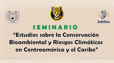Seminario “Estudios sobre la Conservación Bioambiental y Riesgos Climáticos en Centroamérica y el Caribe”