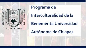 Programa de Interculturalidad de la Benem&eacute;rita Universidad Aut&oacute;noma de Chiapas.