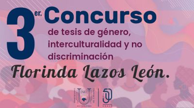 Tercer Concurso de tesis de género, interculturalidad y no discriminación Florinda Lazos León