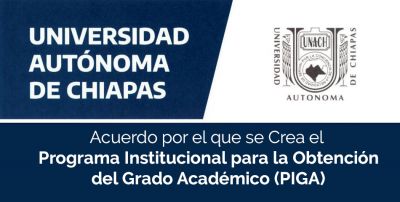 Acuerdo por el que se Crea el  Programa Institucional para la Obtención del Grado Académico (PIGA)
